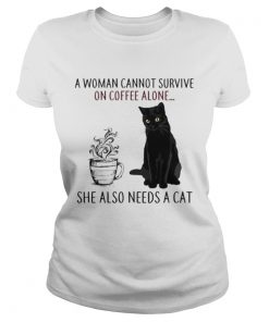 A Woman Cannot Survive On Coffee Alone She Also Needs A Cat  Classic Ladies