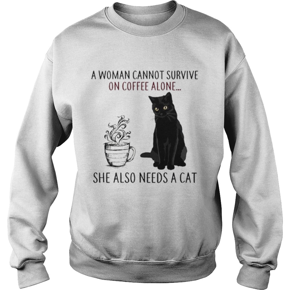 A Woman Cannot Survive On Coffee Alone She Also Needs A Cat Sweatshirt