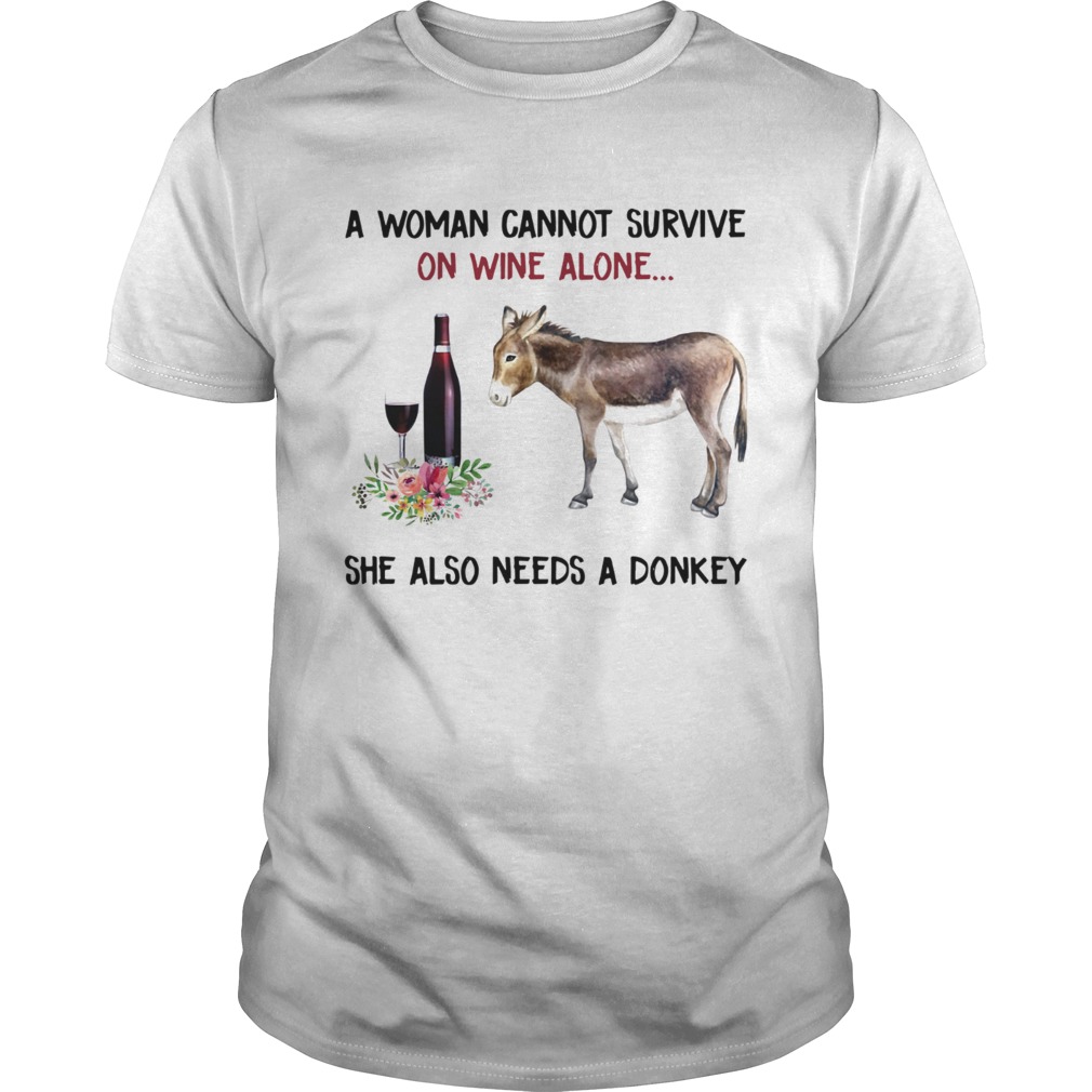 A woman cannot survive on wine alone she also needs a donkey shirt