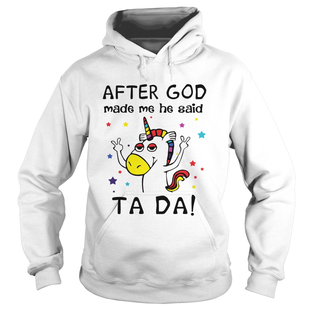 After God made me he said ta da Unicorn Hoodie