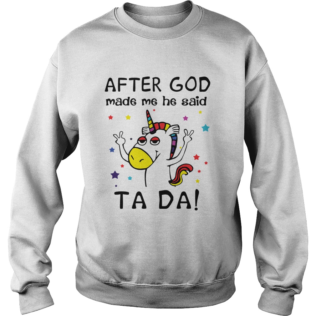 After God made me he said ta da Unicorn Sweatshirt