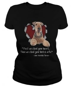 Airedale Terrier First We Steal Your Heart Then We Steal Your Bed And Sofa TShirt Classic Ladies