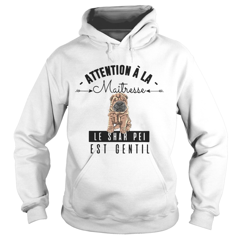 Attention A La Maitresse Le Shar Pei Est Gentil Shirt Hoodie