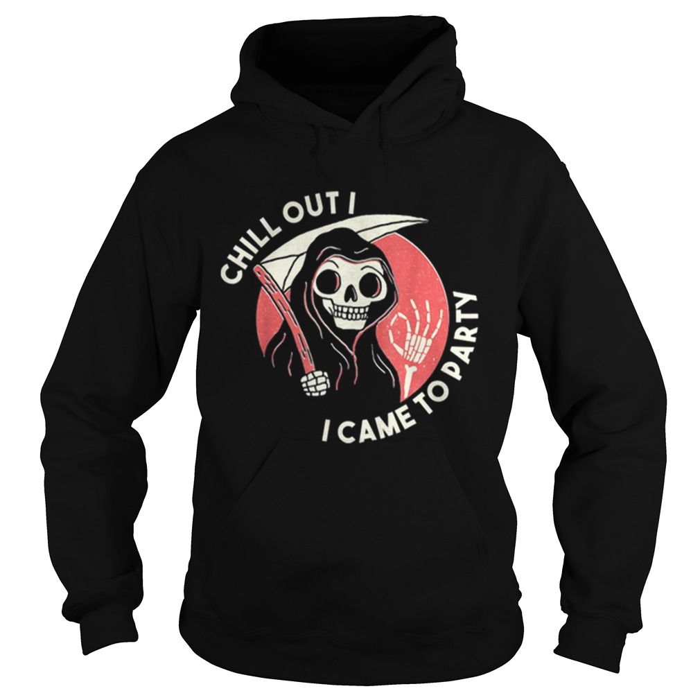 Awesome Chill Out I Came To Party Grim Reaper Halloween Hoodie