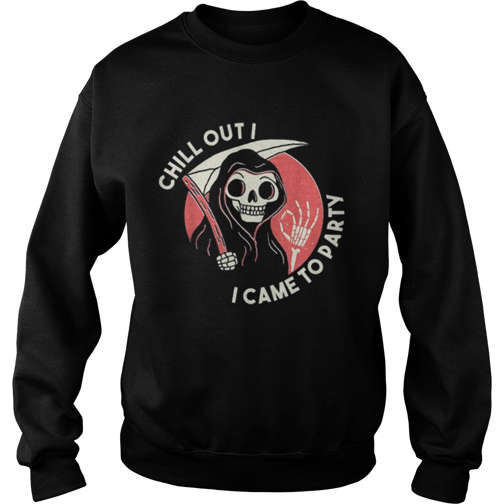 Awesome Chill Out I Came To Party Grim Reaper Halloween Sweatshirt