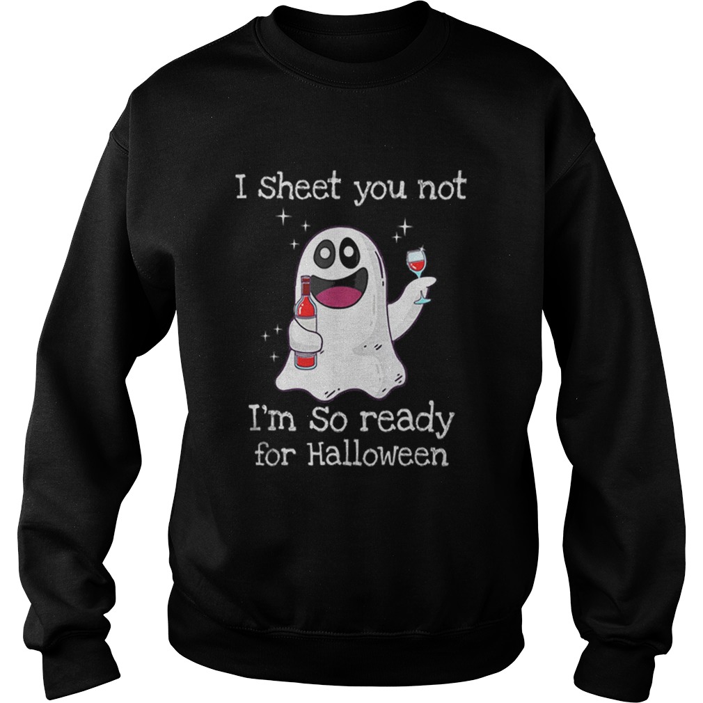 Awesome I Sheet You Not Im So Ready For Halloween Sweatshirt