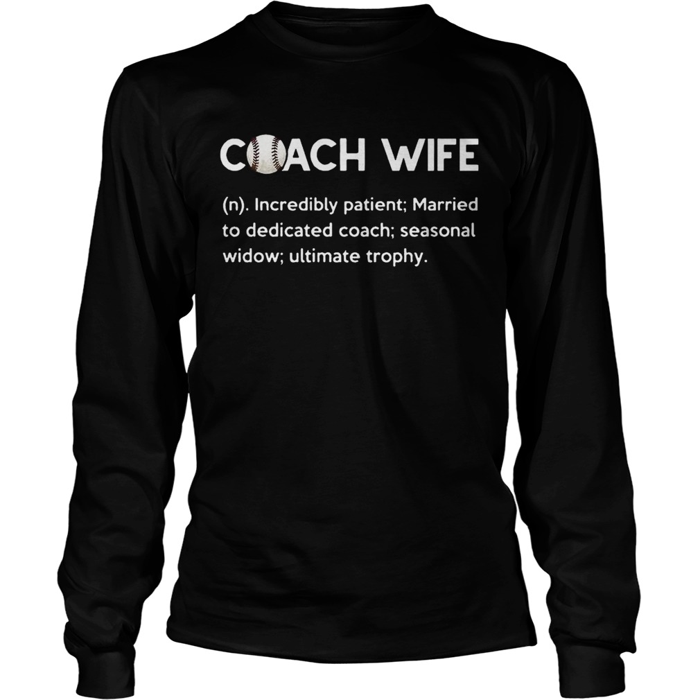 Baseball Coach Wife incredibly patient married to dedicated coach LongSleeve