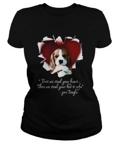 Beagle First We Steal Your Heart Then We Steal Your Bed And Sofa Shirt Classic Ladies