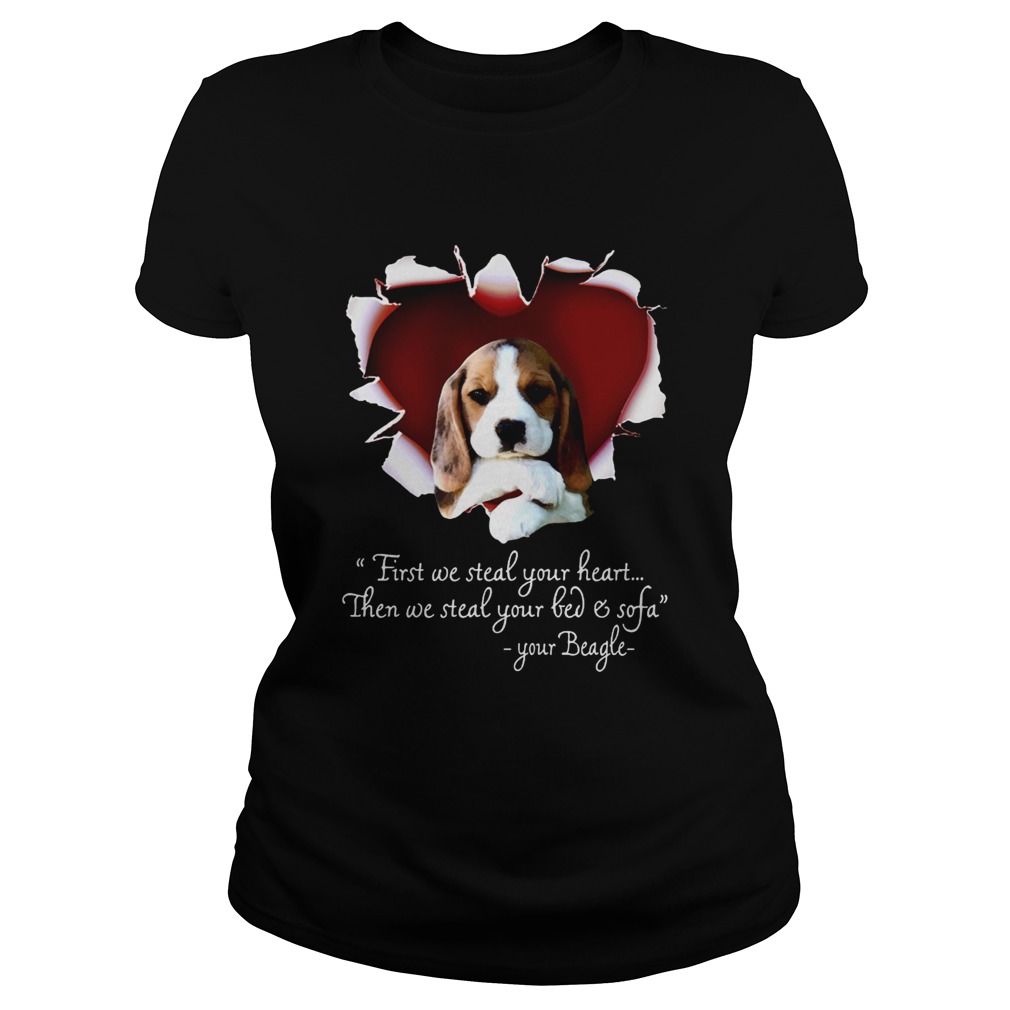 Beagle First We Steal Your Heart Then We Steal Your Bed And Sofa Shirt Classic Ladies