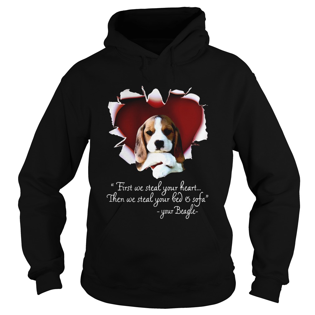 Beagle First We Steal Your Heart Then We Steal Your Bed And Sofa Shirt Hoodie