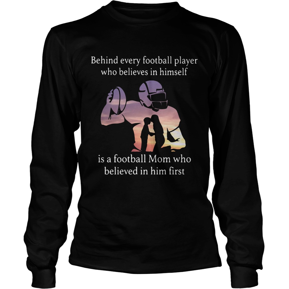 Behind every football player who believes in himself is a football LongSleeve