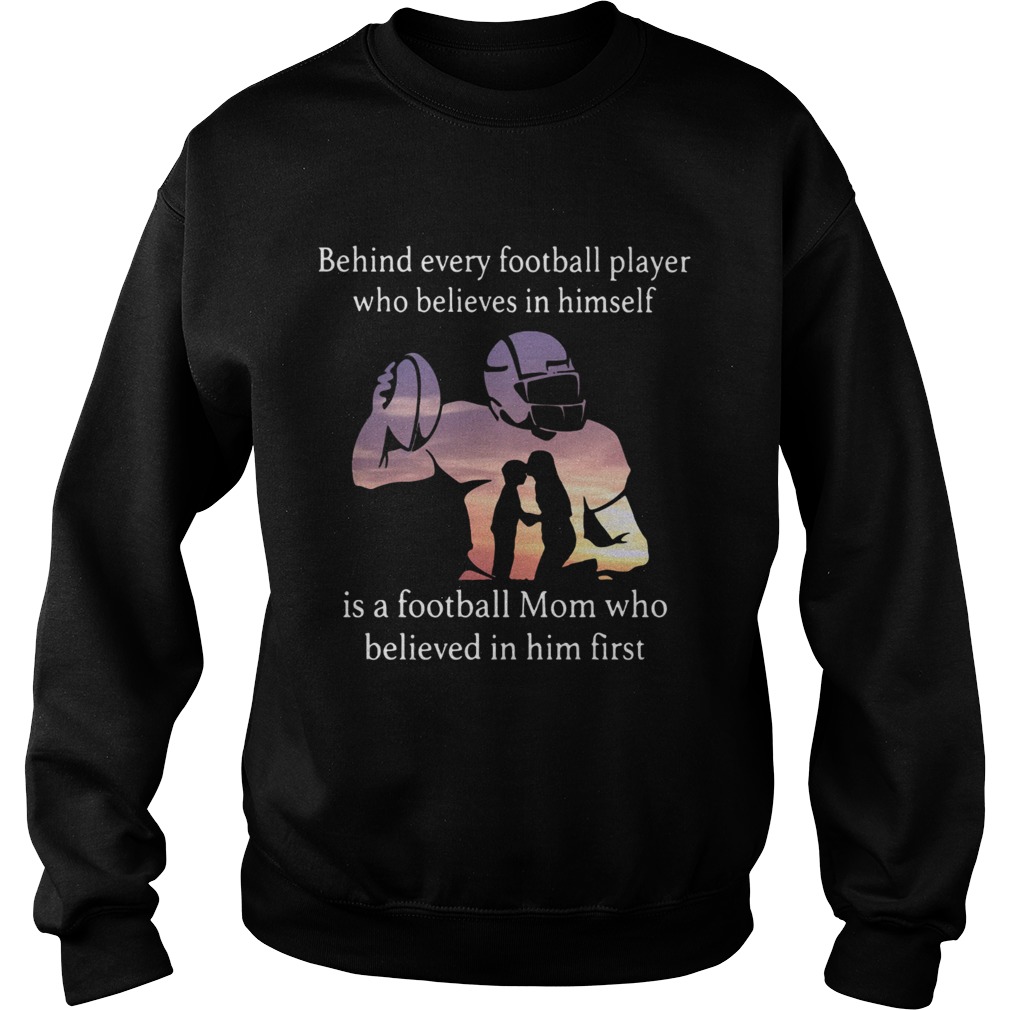 Behind every football player who believes in himself is a football Sweatshirt