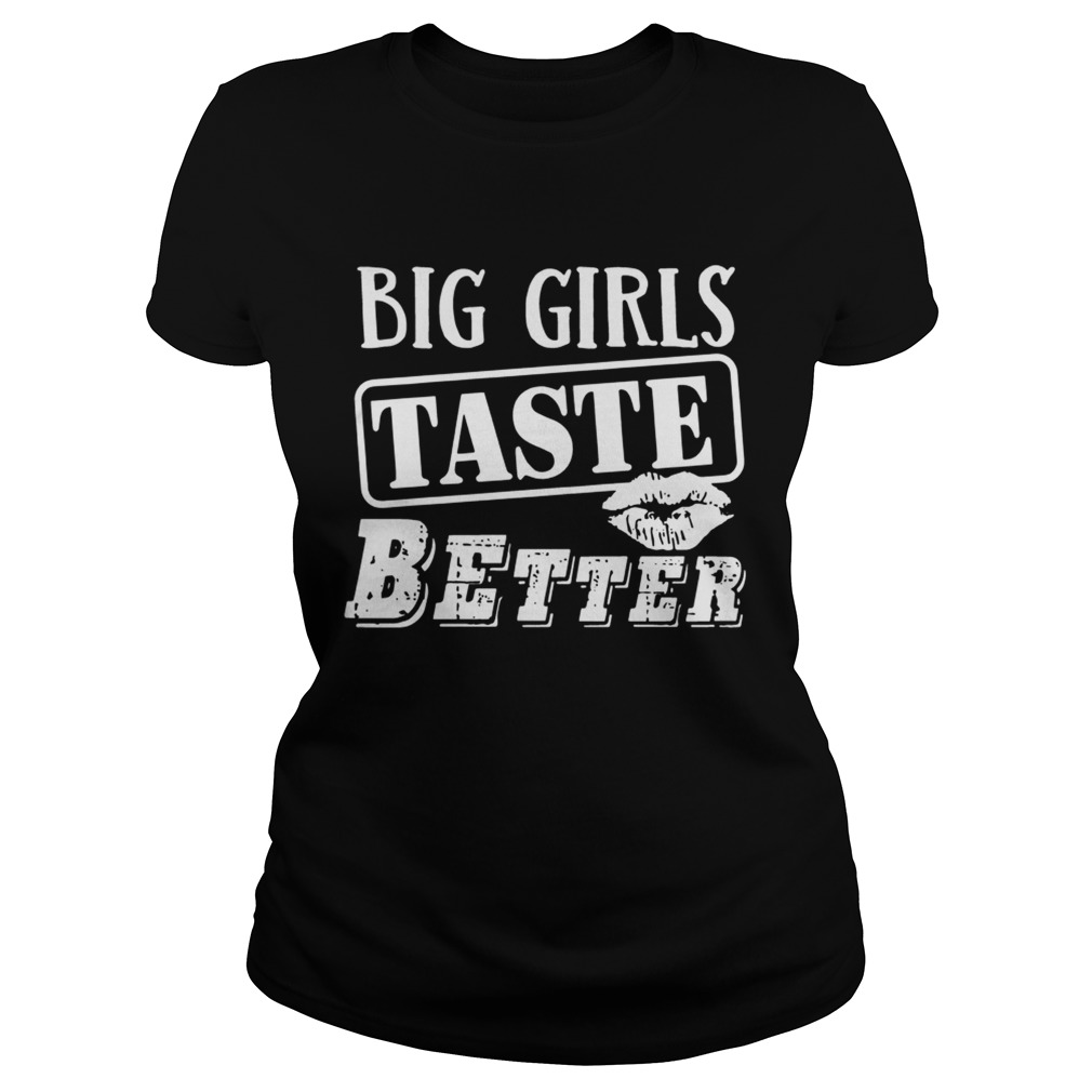 Big Girls Taste Better Shirt Classic Ladies