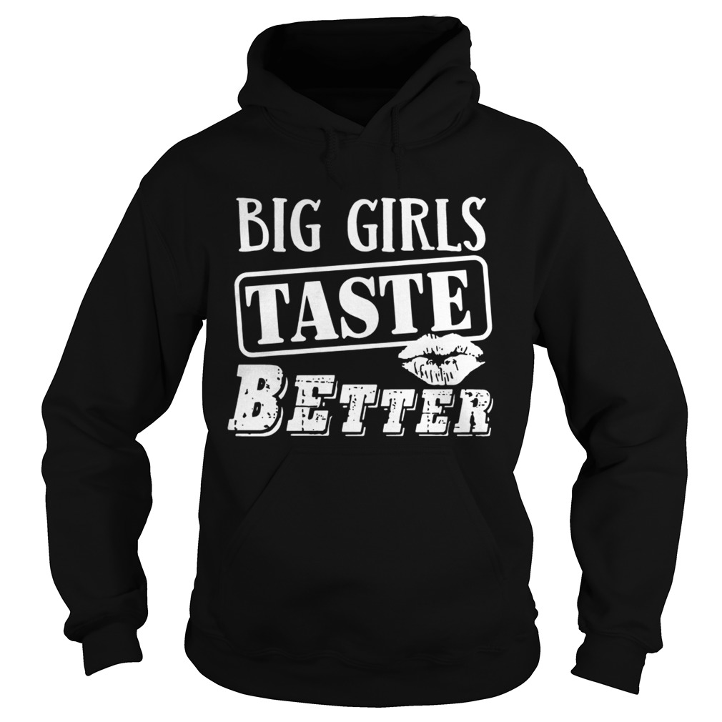 Big Girls Taste Better Shirt Hoodie