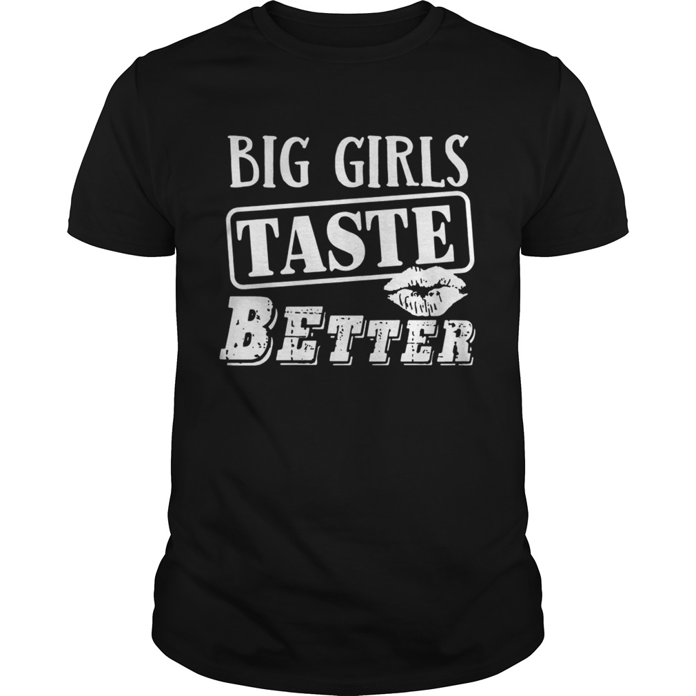 Big Girls Taste Better Shirt