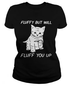 Cat fluffy but will flufe you up  Classic Ladies