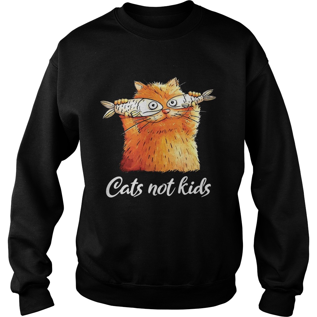 Cats not kids Sweatshirt