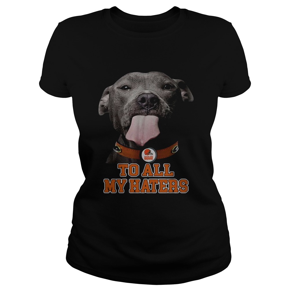 Cleveland Browns to all my haters Pitbull Classic Ladies