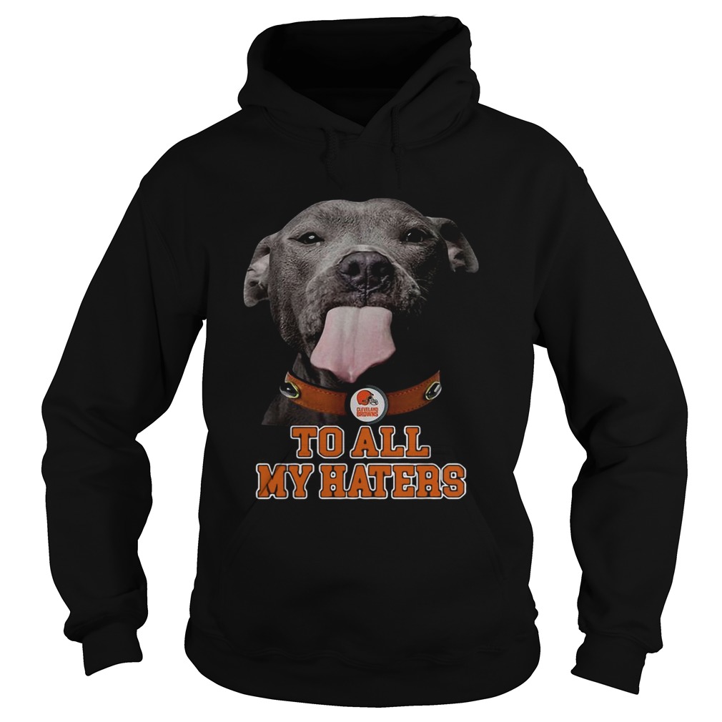 Cleveland Browns to all my haters Pitbull Hoodie