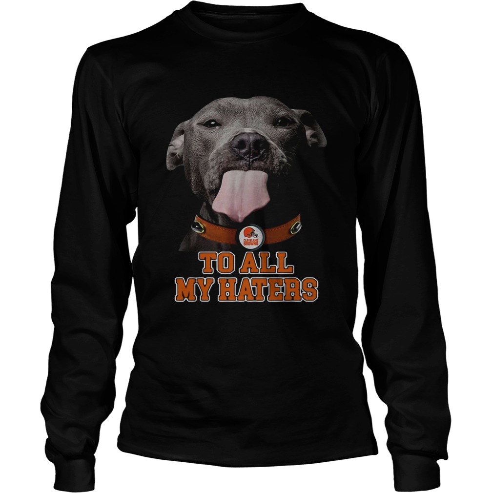 Cleveland Browns to all my haters Pitbull LongSleeve