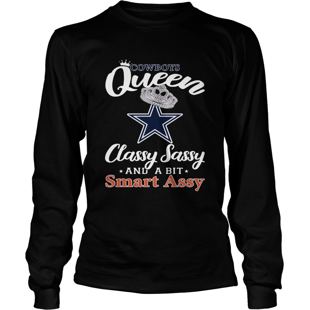 Dallas Cowboys Queen Classy Sassy and a bit Smart Assy LongSleeve