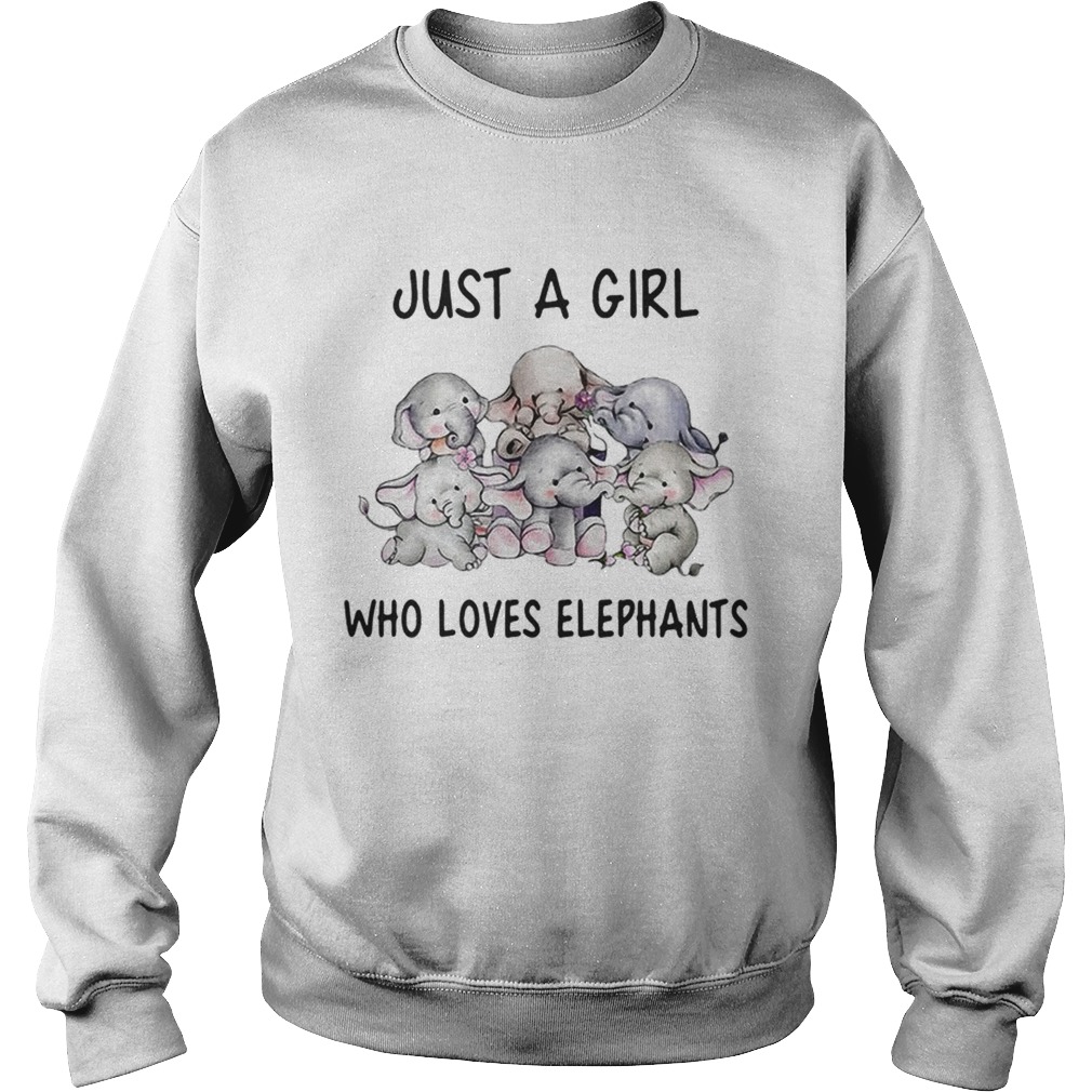 Elephants just a girl who loves elephants Sweatshirt