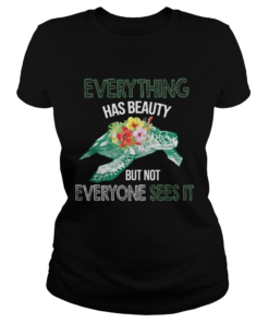 Everything Has Beauty But Not Everyone Sees It TShirt Classic Ladies