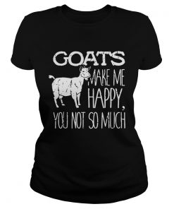 Goats make me happy you not so much  Classic Ladies