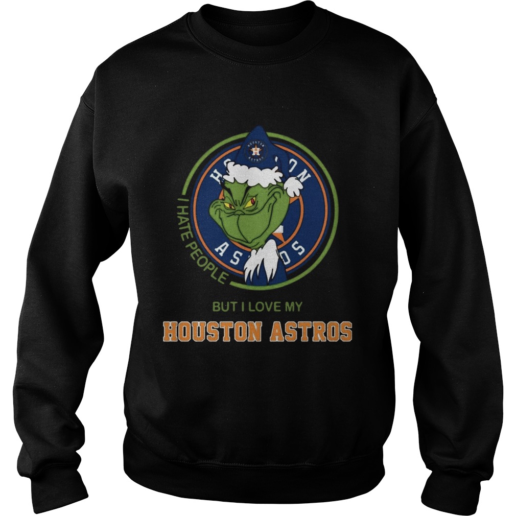 Grinch I Hate People But I Love Houston Astros T Sweatshirt