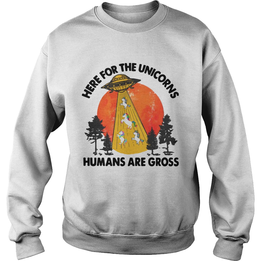 Here For The Unicorns Humans Are Gross Sweatshirt