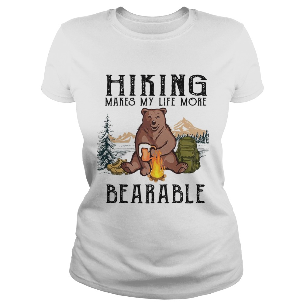 Hiking Makes My Life More Bearable TShirt Classic Ladies