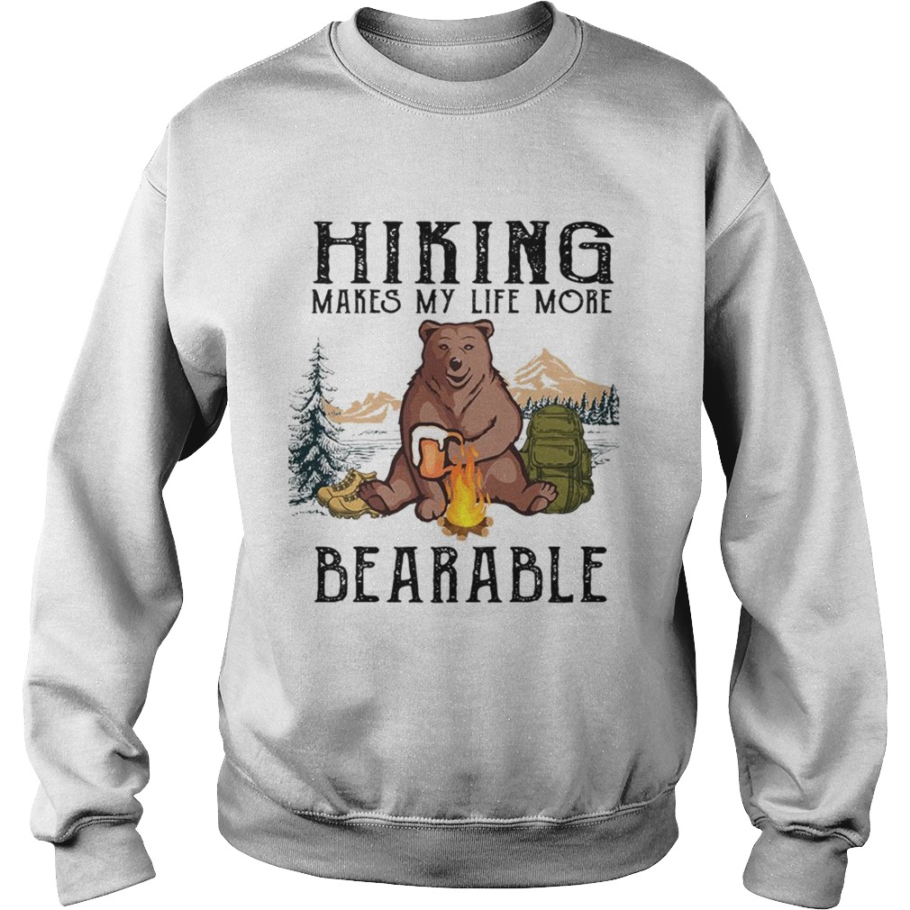 Hiking Makes My Life More Bearable TShirt Sweatshirt