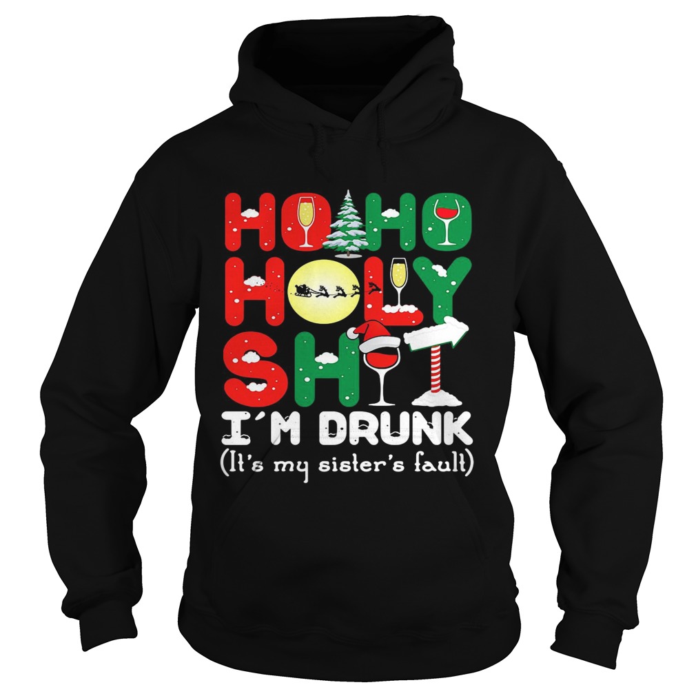 Ho ho holy shit Im drunk its my sisters fault Hoodie