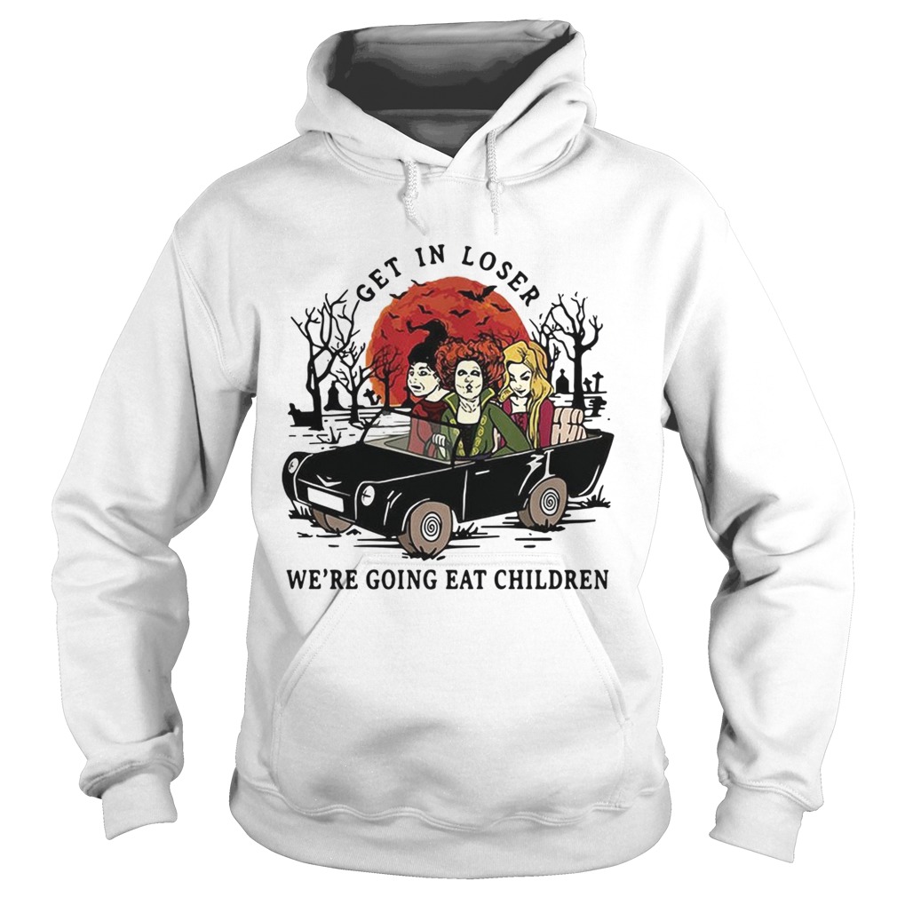 Hocus Pocus get in loser were going eat children Halloween Hoodie