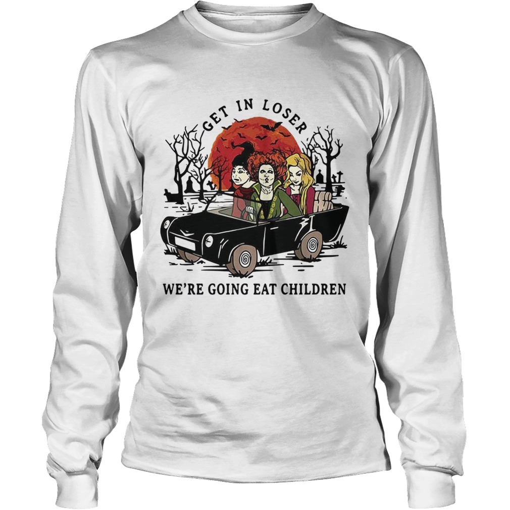 Hocus Pocus get in loser were going eat children Halloween LongSleeve