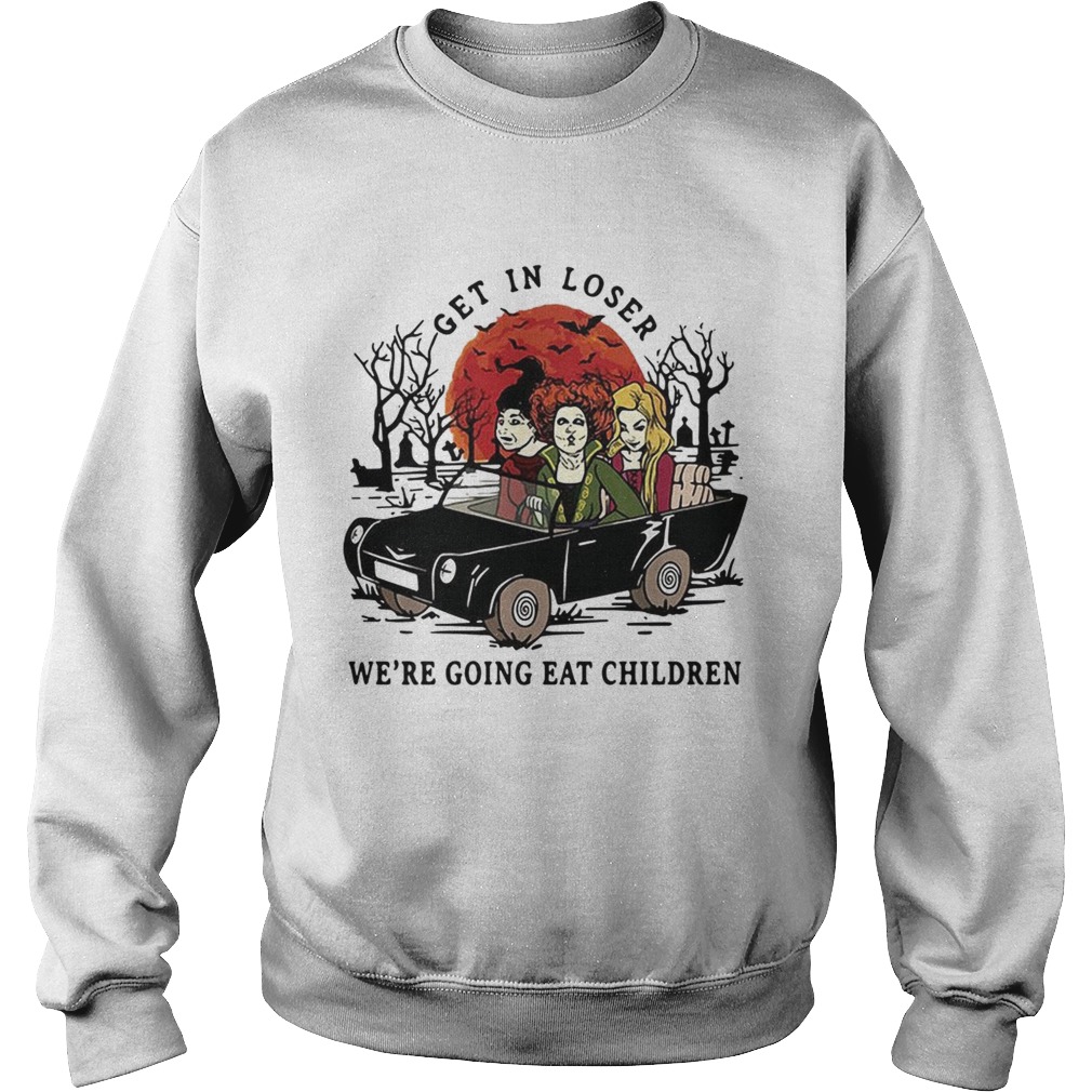 Hocus Pocus get in loser were going eat children Halloween Sweatshirt