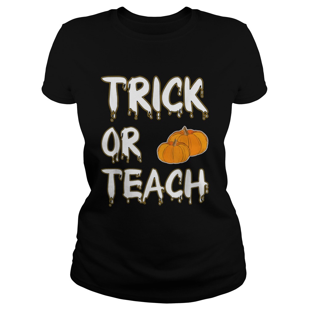 Hot Trick Or Teach Halloween Teacher Funny Gift Costume Classic Ladies