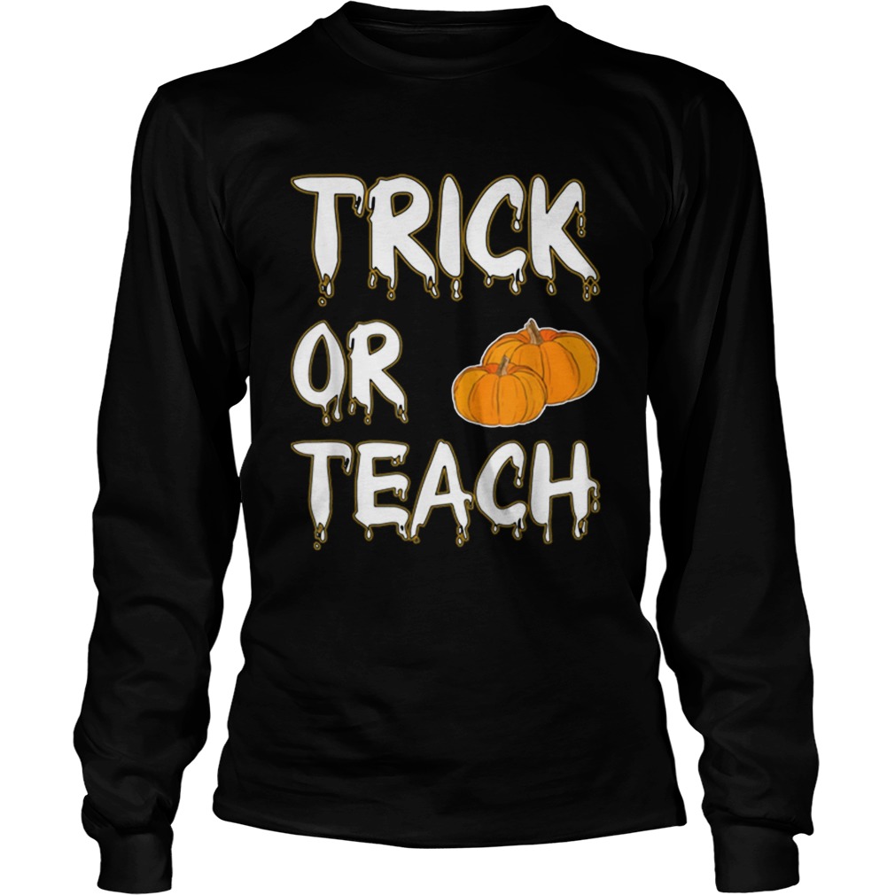 Hot Trick Or Teach Halloween Teacher Funny Gift Costume LongSleeve