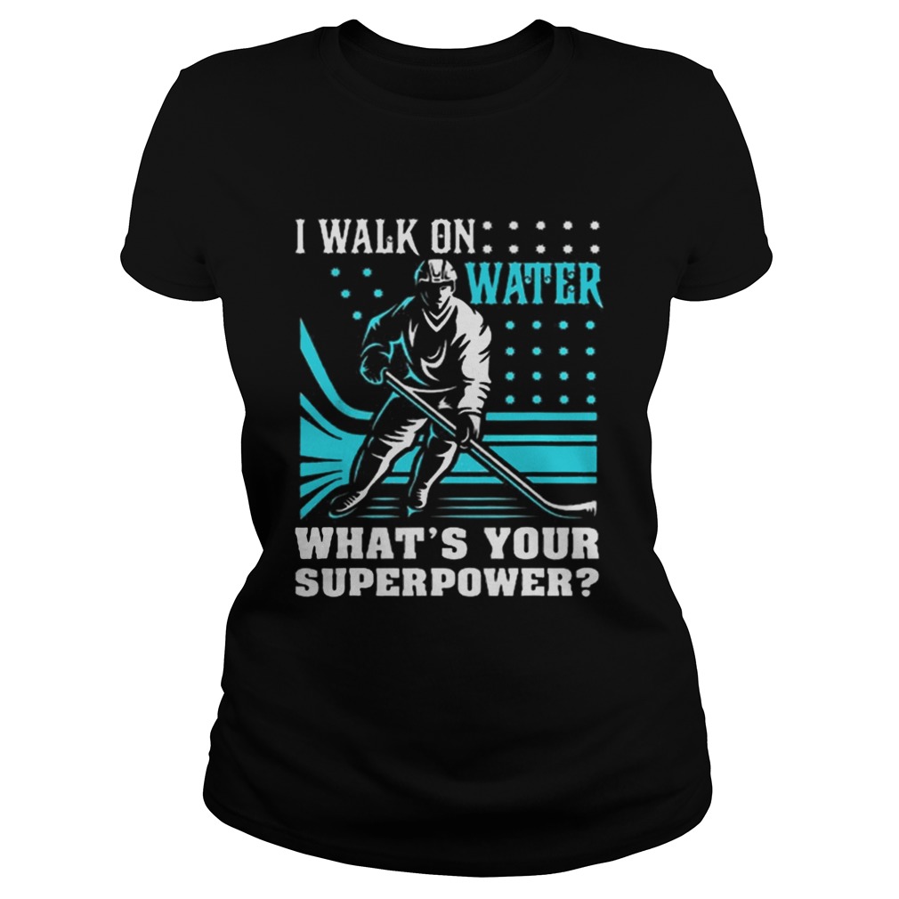 I Walk On Water Whats Your Superpower Classic Ladies