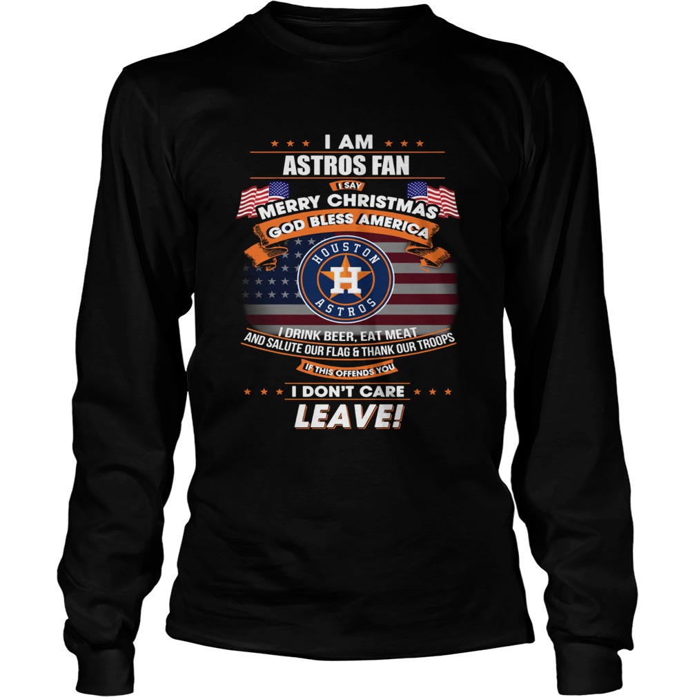 I am Astros fan I say Merry Christmas God bless America LongSleeve