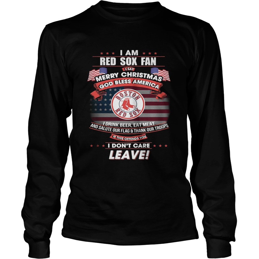 I am Boston Red Sox fan I say Merry Christmas god bless America LongSleeve