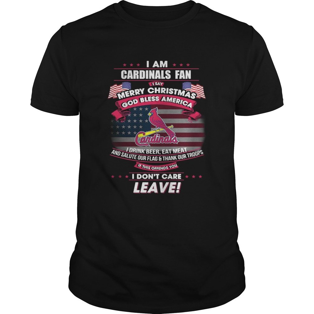 I am Cardinals fan I say Merry Christmas god bless America shirt