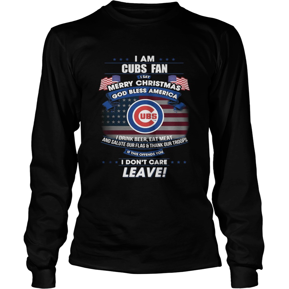 I am Cubs fan I say Merry Christmas god bless America LongSleeve