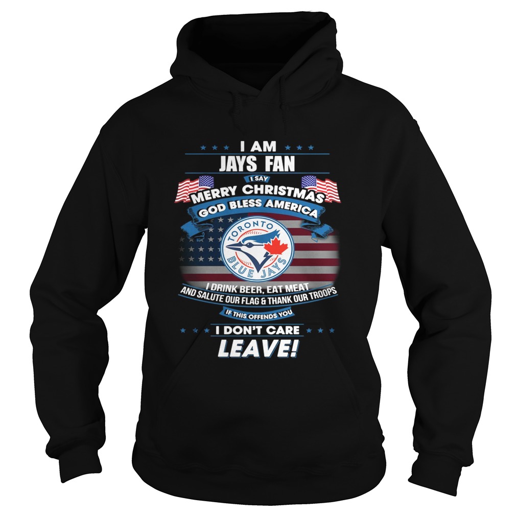 I am Jays fan I say Merry Christmas god bless America Hoodie