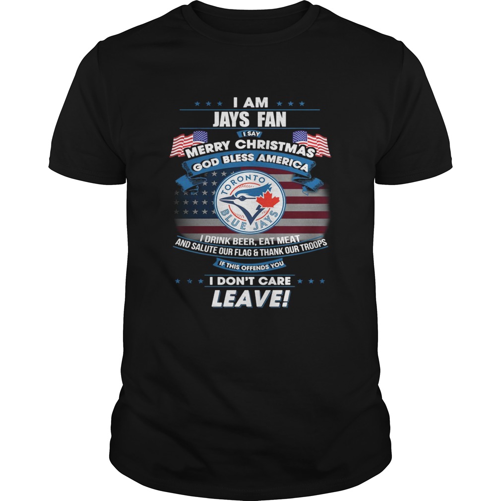 I am Jays fan I say Merry Christmas god bless America shirt