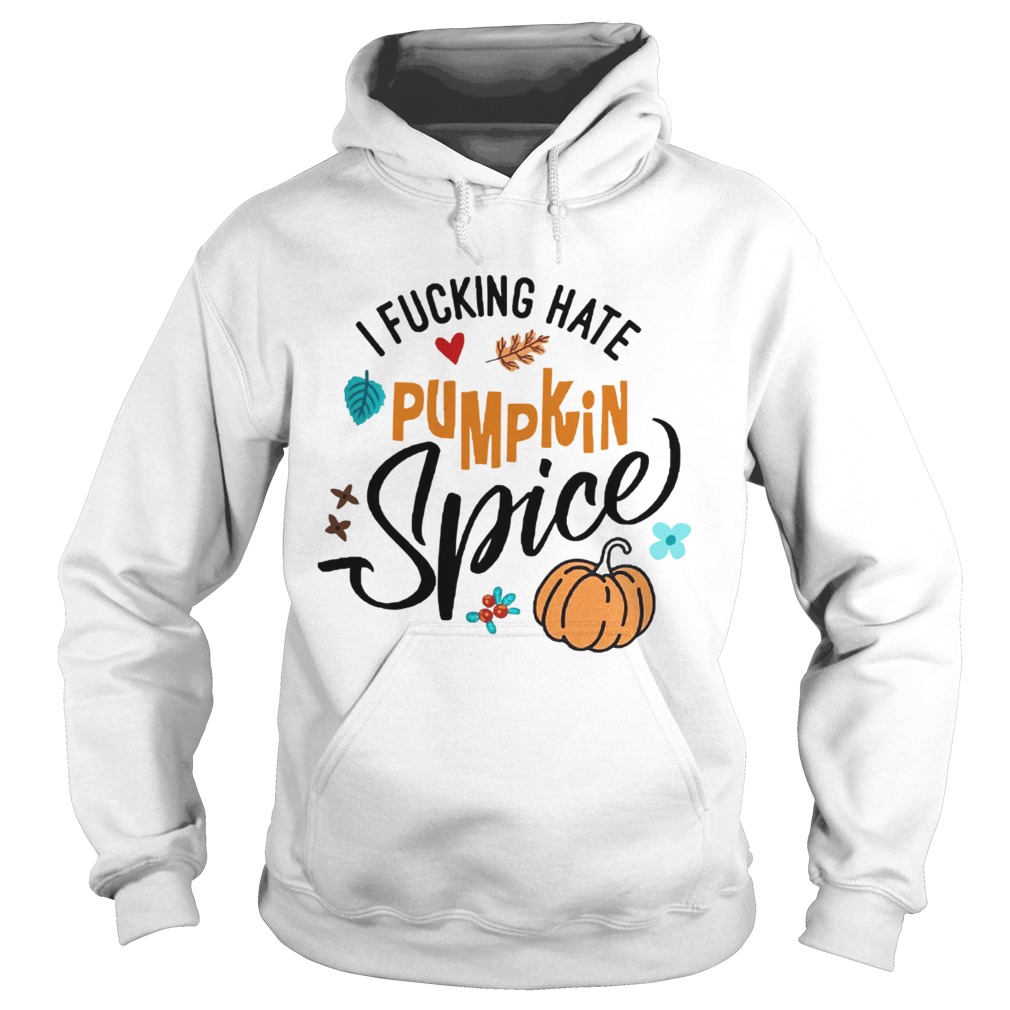 I fucking hate pumpkin spice Halloween Hoodie