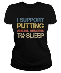 I support putting animal abusers to sleep  Classic Ladies