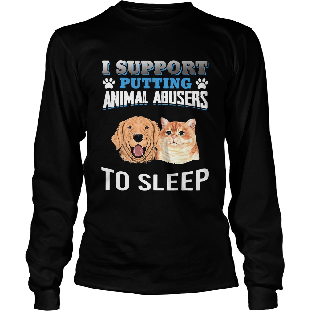 I support putting animal abusers to sleep LongSleeve