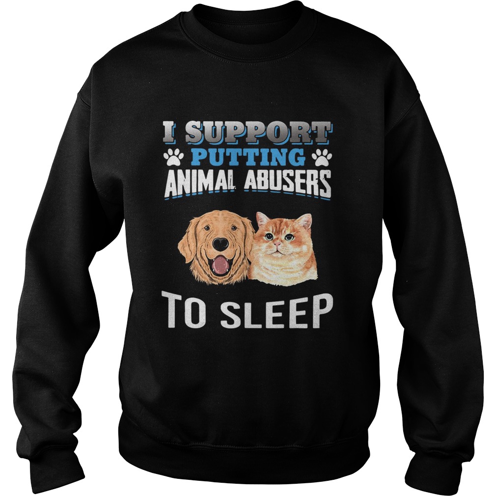 I support putting animal abusers to sleep Sweatshirt