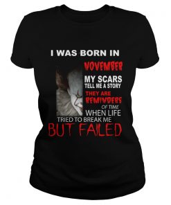 I was born in November my scars tell me a story Pennywise  Classic Ladies